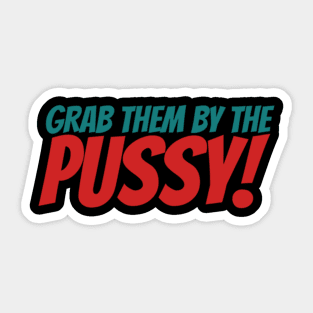 Grab Them By The Pussy Sticker